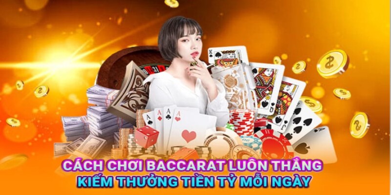 Cách Chơi Baccarat Luôn Thắng Với Chiến Lược Cược Tối Ưu