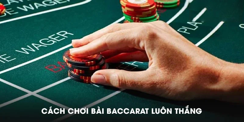 Cách chơi Baccarat luôn thắng dựa vào gấp thếp